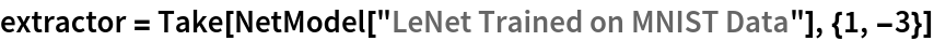 extractor = Take[NetModel["LeNet Trained on MNIST Data"], {1, -3}]