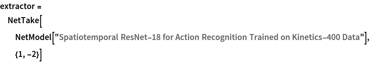 extractor = NetTake[NetModel[
   "Spatiotemporal ResNet-18 for Action Recognition Trained on Kinetics-400 Data"], {1, -2}]