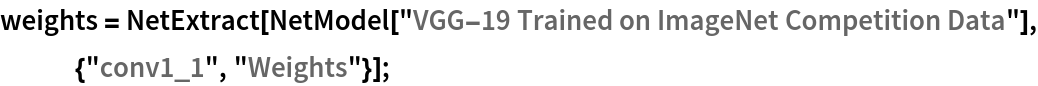 weights = NetExtract[
   NetModel[
    "VGG-19 Trained on ImageNet Competition Data"], {"conv1_1", "Weights"}];