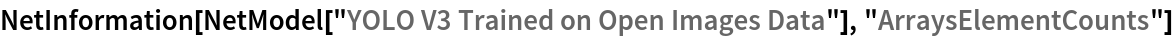 NetInformation[
 NetModel["YOLO V3 Trained on Open Images Data"], \
"ArraysElementCounts"]