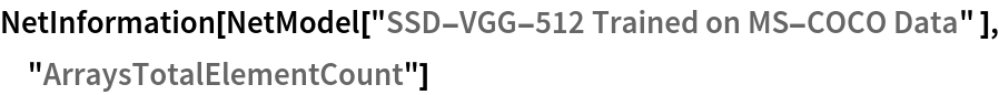NetInformation[
 NetModel["SSD-VGG-512 Trained on MS-COCO Data" ], \
"ArraysTotalElementCount"]