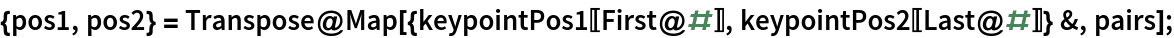 {pos1, pos2} = Transpose@
   Map[{keypointPos1[[First@#]], keypointPos2[[Last@#]]} &, pairs];